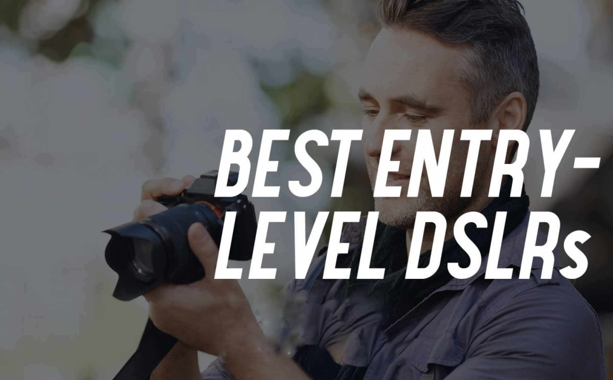 Top 5 EntryLevel DSLRs 2023 Shopper Advocate