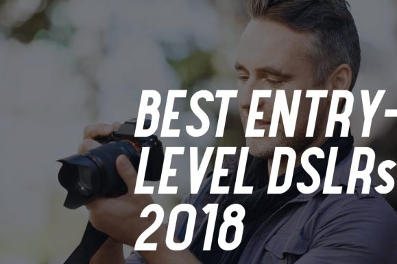Top 5 Entry-Level DSLRs 2018