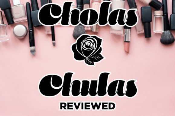 Cholas x Chulas beauty products review