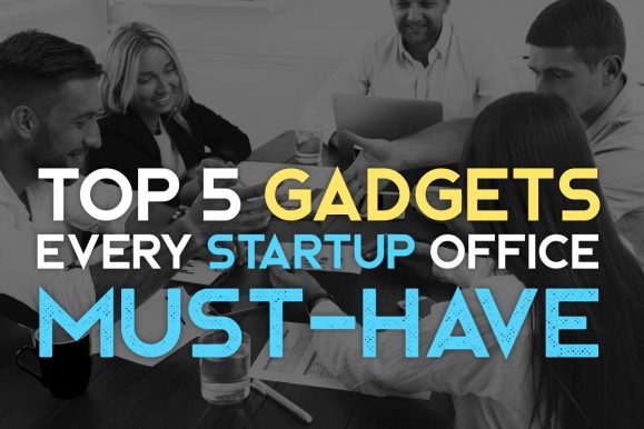 Top 5 Gadgets Every Startup Office Must Have